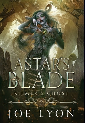 Kilmer's Ghost: Astar's Blade by Lyon, Joe