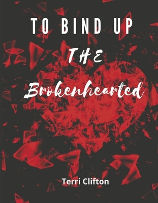 To Bind Up the Brokenhearted by Clifton, Terri