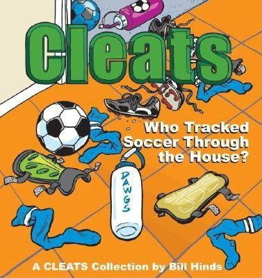 Cleats Who Tracked Soccer Through the House?: A Cleats Collection by Hinds, Bill