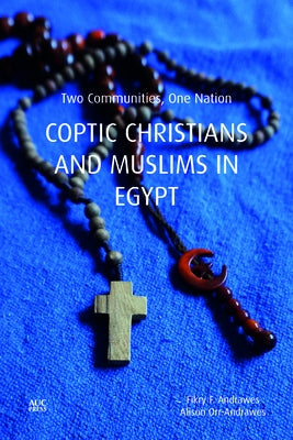 Coptic Christians and Muslims in Egypt: Two Communities, One Nation Paperback American University in Cairo Press