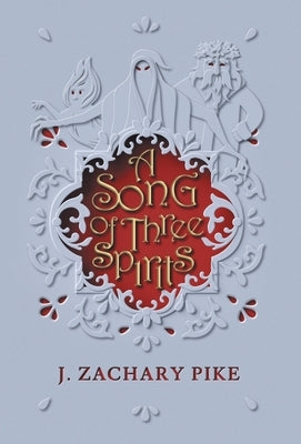 A Song of Three Spirits by Pike, J. Zachary