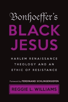 Bonhoeffer's Black Jesus: Harlem Renaissance Theology and an Ethic of Resistance Paperback Baylor University Press