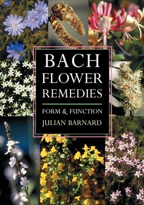Bach Flower Remedies: Form and Function by Barnard, Julian