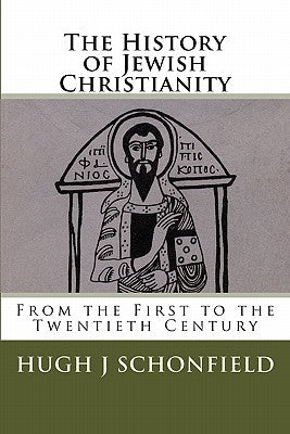 The History of Jewish Christianity: From the First to the Twentieth Century Paperback Createspace Independent Publishing Platform