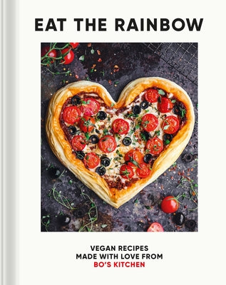 Eat the Rainbow: Vegan Recipes Made with Love from Bo's Kitchen by Porterfield, Harriet