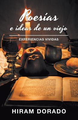 Poesías E Ideas De Un Viejo: Experiencias Vividas by Dorado, Hiram