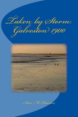 Taken by Storm: Galveston 1900 Paperback Editorial Resources, Incorporated