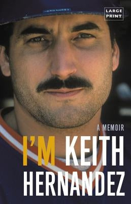 I'm Keith Hernandez: A Memoir by Hernandez, Keith