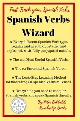 Spanish Verbs Wizard: Everything you need to conquer Spanish verbs and speak Spanish fluently by Oakfield, Peter