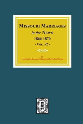 Missouri Marriages in the News, 1866-1870. (Vol. #2) by Stanley, Lois