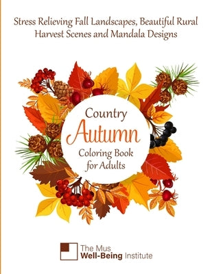 Country Autumn Coloring Book for Adults: Stress Relieving Fall Landscapes, Beautiful Rural Harvest Scenes and Mandala designs by Institute, Mus-Well Being