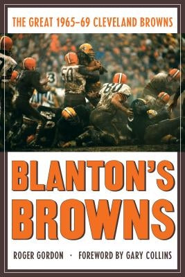 Blanton's Browns: The Great 1965-69 Cleveland Browns by Gordon, Roger