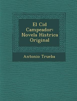 El Cid Campeador: Novela Hist&#65533;rica Original by Trueba, Antonio