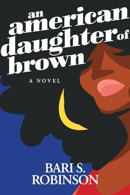 An American Daughter of Brown by Robinson, Bari S.