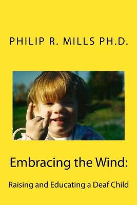 Embracing the Wind: Raising and Educating a Deaf Child Paperback Createspace Independent Publishing Platform