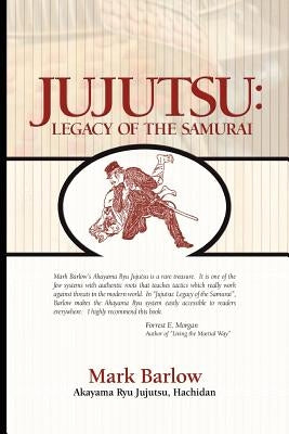 Jujutsu: Legacy of the Samurai by Barlow, Mark