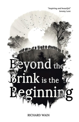 Beyond the Brink is the Beginning by Wain, Richard