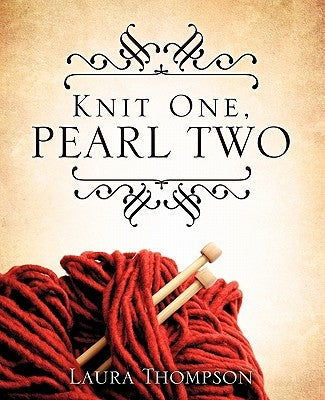 Knit One, Pearl Two by Thompson, Laura