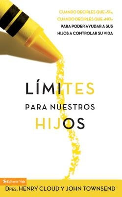 Límites Para Nuestros Hijos: Cuándo Decirles Que 'Sí', Cuando Decirles Que 'No', Para Poder Ayudar a Sus Hijos a Controlar Su Vida = Boundaries with K by Cloud, Henry