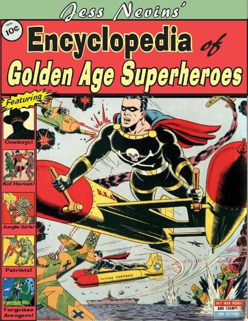 Jess Nevins' Encyclopedia of Golden Age Superheroes by Nevins, Jess