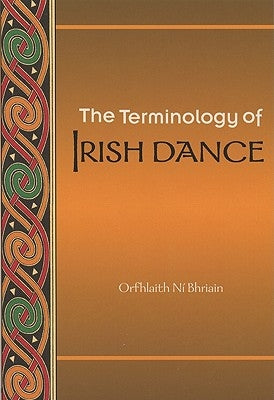 The Terminology of Irish Dance by Ní Bhriain, Orfhlaith