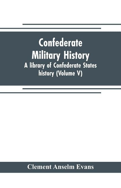 Confederate military history; a library of Confederate States history (Volume V) Paperback Alpha Edition