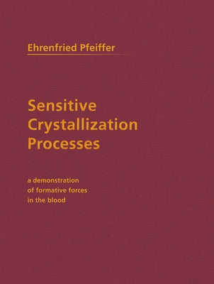 Sensitive Crystallization Processes: A Demonstration of Formative Forces in the Blood Paperback Steiner Books