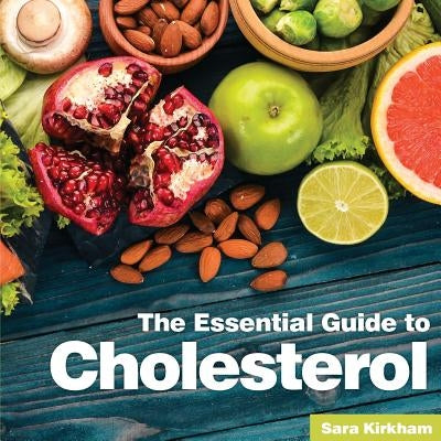 Cholesterol: The Essential Guide by Kirkham, Sara