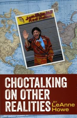 Choctalking on Other Realities by Howe, Leanne