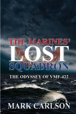 The Marines' Lost Squadron: The Odyssey of VMF-422 Paperback Sunbury Press, Inc.