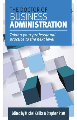 The Doctor of Business Administration: Taking your professional practice to the next level Paperback Iedp Ideas for Leaders Ltd