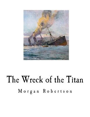 The Wreck of the Titan: Futility Paperback Createspace Independent Publishing Platform