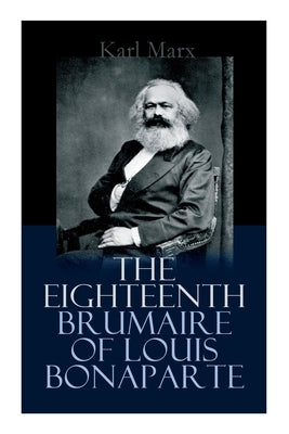 The Eighteenth Brumaire of Louis Bonaparte by Marx, Karl