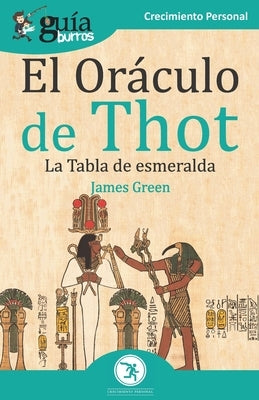 GuíaBurros El Oráculo de Thot: La Tabla de esmeralda by Green, James