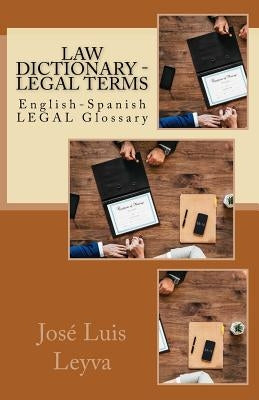 Law Dictionary - Legal Terms: English-Spanish Legal Glossary by Leyva, Jose Luis