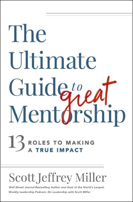 The Ultimate Guide to Great Mentorship: 13 Roles to Making a True Impact Paperback HarperCollins Leadership