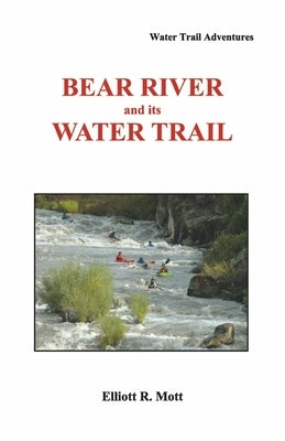 Bear River and Its Water Trail by Mott, Elliott R.