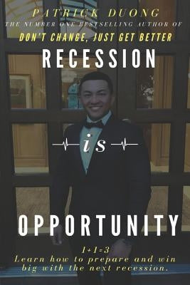Recession Is Opportunity: Learn How to Prepare and Win Big with the Next Recession. Paperback Independently Published