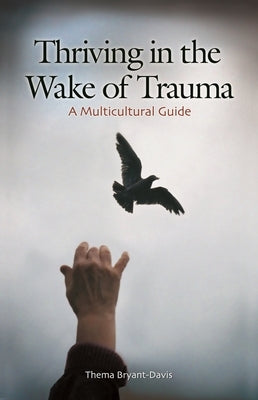 Thriving in the Wake of Trauma: A Multicultural Guide by Bryant-Davis, Thema