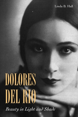 Dolores del Río: Beauty in Light and Shade Paperback Stanford University Press