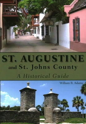 St. Augustine and St. Johns County: A Historical Guide Paperback Pineapple Press