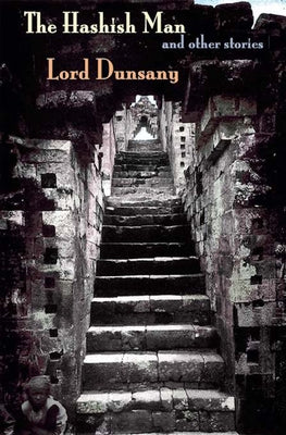 The Hashish Man and Other Stories by Dunsany, Lord