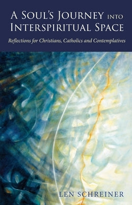 A Soul's Journey into Interspiritual Space: Reflections for Christians, Catholics, and Contemplatives Paperback Apocryphile Press