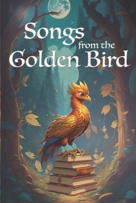 Songs from the Golden Bird: Original Fairy Stories by Lillywhite, Megha