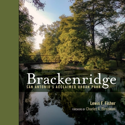 Brackenridge: San Antonio's Acclaimed Urban Park by Fisher, Lewis F.