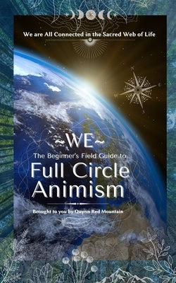 WE - The Beginner's Field Guide to Full Circle Animism Paperback Earth Web Media