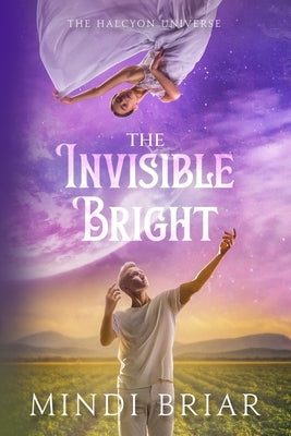 The Invisible Bright by Briar, Mindi
