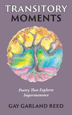 Transitory Moments: Poetry That Explores Impermanence Paperback Dancing Moon Press