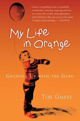 My Life in Orange: Growing Up with the Guru by Guest, Tim