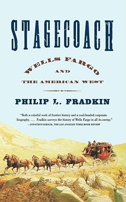 Stagecoach: Wells Fargo and the American West by Fradkin, Philip L.